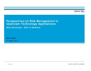 Microsoft PowerPoint - GOT IA (Perspectives on Risk Management in Upstream Technology Application) Final.pptx