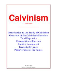 Calvinism Teacher’s Edition Introduction to the Study of Calvinism Overview of the Calvinistic Doctrine Total Depravity