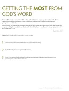 GETTING THE MOST FROM GOD’S WORD American Bible Society recommends two Bible reading methods designed to help you get the most from God’s Word. Used by millions around the world, they are time-tested ways to engage S