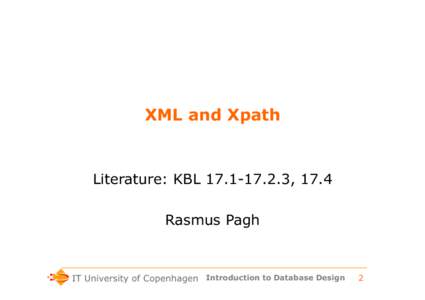 XML and Xpath  Literature: KBL, 17.4 Rasmus Pagh  Introduction to Database Design