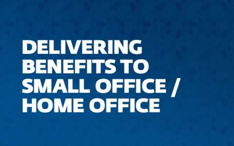 DELIVERING BENEFITS TO SMALL OFFICE / HOME OFFICE  LOWER COST