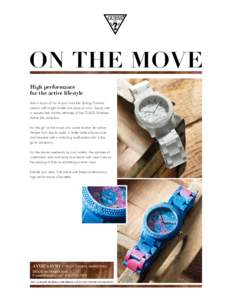 ON THE MOVE High performance for the active lifestyle Add a touch of fun to your wrist this Spring/Summer season with bright whites and pops of color. Sporty with a relaxed feel are the attributes of this GUESS Watches