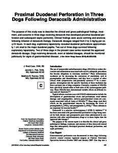 Proximal Duodenal Perforation in Three Dogs Following Deracoxib Administration The purpose of this study was to describe the clinical and gross pathological findings, treatment, and outcome in three dogs receiving deraco