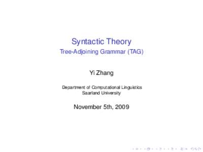 Syntactic Theory Tree-Adjoining Grammar (TAG) Yi Zhang Department of Computational Linguistics Saarland University