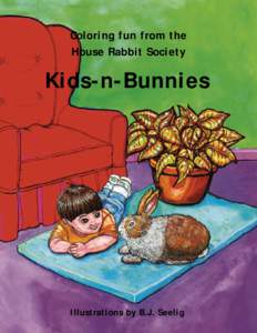 Coloring fun from the House Rabbit Society Kids-n-Bunnies  Illustrations by B.J. Seelig