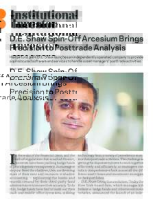 D.E. Shaw Spin-Off Arcesium Brings Precision to Posttrade Analysis Hedge fund giant D.E. Shaw launches an independently operated company to provide sophisticated software and services to handle asset managers’ posttrad