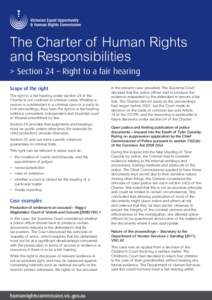 The Charter of Human Rights and Responsibilities > S ection 24 – Right to a fair hearing Scope of the right The right to a fair hearing under section 24 of the Charter is not confined to criminal cases. Whether a