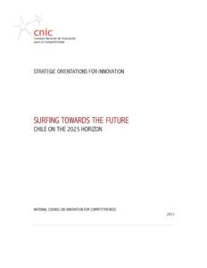 STRATEGIC ORIENTATIONS FOR INNOVATION  SURFING TOWARDS THE FUTURE CHILE ON THE 2025 HORIZON  NATIONAL COUNCIL ON INNOVATION FOR COMPETITIVENESS