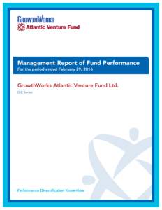 Management Report of Fund Performance For the period ended February 29, 2016 GrowthWorks Atlantic Venture Fund Ltd. GIC Series