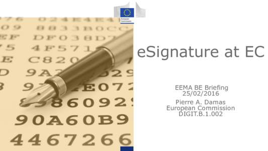 eSignature at EC EEMA BE BriefingPierre A. Damas European Commission DIGIT.B.1.002