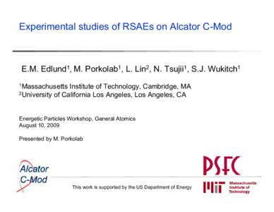 Experimental studies of RSAEs on Alcator C-Mod  E.M. Edlund1, M. Porkolab1, L. Lin2, N. Tsujii1, S.J. Wukitch1 1Massachusetts  Institute of Technology, Cambridge, MA
