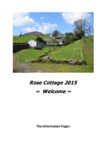 Rose Cottage 2015 ~ Welcome ~ The Information Pages  Welcome to Rose Cottage. We hope you have a great stay here. If there are any problems please contact Ann