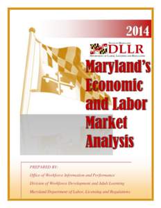 2014  PREPARED BY: Office of Workforce Information and Performance Division of Workforce Development and Adult Learning Maryland Department of Labor, Licensing and Regulations