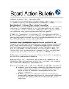 Board Action Bulletin Prepared by the Office of Public & Congressional Affairs NCUA BOARD MEETING RESULTS FOR FEBRUARY 17 , 2011  Board extends 18-percent loan interest rate ceiling