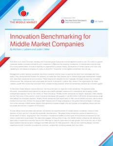 Innovation Benchmarking for Middle Market Companies By Michael J. Leiblein and Justin I. Miller Innovation is at once a business necessity and a societal good. Executives and management experts cite it as crucial to grow