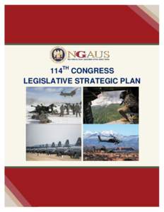 TH  114 CONGRESS LEGISLATIVE STRATEGIC PLAN  In this time of fiscal austerity, the National Guard Association of the United States recognizes that our