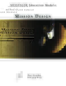 M E S S E N G E R E du c at i o n M o du l e  Mission Design For Grades 5-8 and 9-12