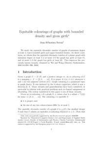 Equitable colourings of graphs with bounded density and given girth∗ Jean-S´ebastien Sereni† We study the equitable chromatic number of graphs of minimum degree at least 2, lower-bounded girth and upper-bounded dens