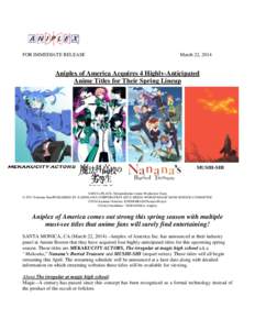 FOR IMMEDIATE RELEASE  March 22, 2014 Aniplex of America Acquires 4 Highly-Anticipated Anime Titles for Their Spring Lineup