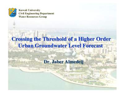 Kuwait University Civil Engineering Department Water Resources Group Crossing the Threshold of a Higher Order Urban Groundwater Level Forecast