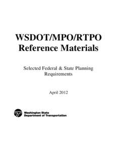 WSDOT/MPO/RTPO Reference Materials Selected Federal & State Planning Requirements  April 2012