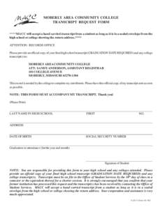 MOBERLY AREA COMMUNITY COLLEGE TRANSCRIPT REQUEST FORM ****MACC will accept a hand carried transcript from a student as long as it is in a sealed envelope from the high school or college showing the return address.**** A