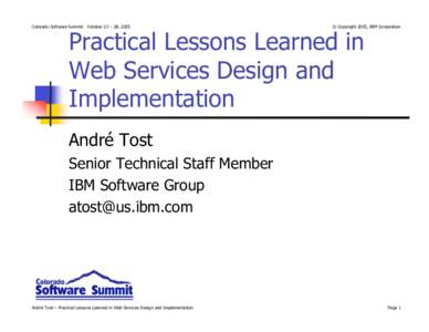Colorado Software Summit: October 23 – 28, 2005  © Copyright 2005, IBM Corporation Practical Lessons Learned in Web Services Design and