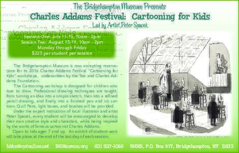 The Bridgehampton Museum Presents  Charles Addams Festival: Cartooning for Kids Led by Artist Peter Spacek  Session One: July 11-15, 10am - 2pm