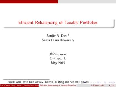 Efficient Rebalancing of Taxable Portfolios Sanjiv R. Das 1 Santa Clara University @RFinance Chicago, IL