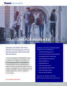 SOLUTIONS FOR HIGHER ED $252B WILL BE SPENT IN ED-TECH BEFORE THE YEAR 2020; ALL OF THIS NEW TECHNOLOGY NEEDS SUPPORT. ARE YOU READY? IT Service Management (ITSM) platforms need