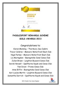 PADDLESPORT REWARDS SCHEME GOLD AWARDS 2013 Congratulations to: Kieran Manning – Thornbury Sea Cadets Trevor Coldron – Manvers Waterfront Boat Club