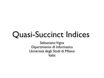 Quasi-Succinct Indices Sebastiano Vigna Dipartimento di Informatica Università degli Studi di Milano Italia