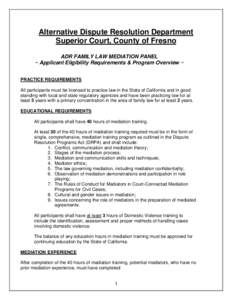 Alternative Dispute Resolution Department Superior Court, County of Fresno ADR FAMILY LAW MEDIATION PANEL ~ Applicant Eligibility Requirements & Program Overview ~ PRACTICE REQUIREMENTS All participants must be licensed 