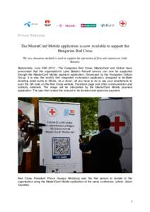 Press Release The MasterCard Mobile application is now available to support the Hungarian Red Cross The new donation method is used to support the operation of first-aid stations on Lake Balaton Balatonlelle, June 29th 2