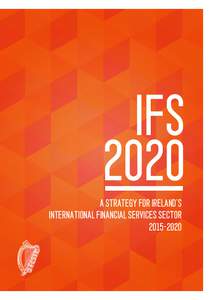 IFS 2020 A STRATEGY FOR IRELAND’S INTERNATIONAL FINANCIAL SERVICES SECTOR