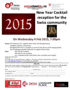 New Year Cocktail reception for the Swiss community On Wednesday 4 Feb 2015, 7:00pm Venue: The Backyard, 4/F, Langham Place Hotel, 555 Shanghai Street,