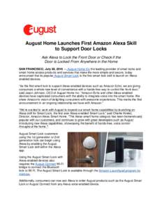 August Home Launches First Amazon Alexa Skill to Support Door Locks Ask Alexa to Lock the Front Door or Check if the Door is Locked From Anywhere in the Home SAN FRANCISCO, July 28, 2016 — August Home Inc the leading p