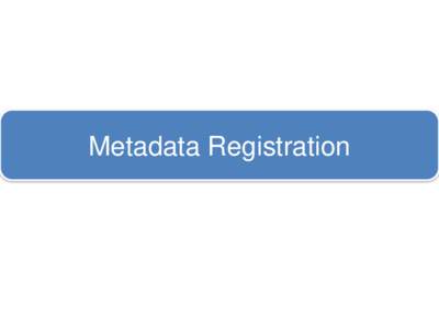 Metadata Registration  Metadata Registry – Editing Steps 1. Login as Administrator 2. Click on Metadata 3. Create a new name space as lrmi