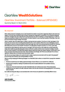 ClearView Investment Portfolio – Balanced (MP10450C) Quarterly Report 31 March 2014 Be prepared! When setting investment strategies we try to look forward and consider not only what is happening today but also what may