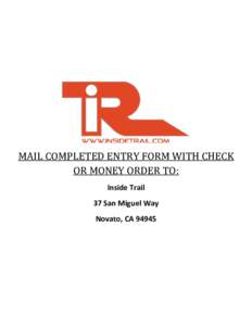 MAIL COMPLETED ENTRY FORM WITH CHECK OR MONEY ORDER TO: Inside Trail 37 San Miguel Way Novato, CA 94945