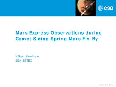 Mars Express Observations during Comet Siding Spring Mars Fly-By Håkan Svedhem ESA-ESTEC