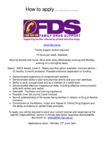 How to apply……………  www.fds.org.au Family support worker required. 15 hours per week, Adelaide. Must be flexible with hours. Must work every Wednesday evening and Monday