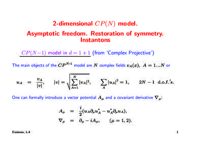 2-dimensional CP (N ) model. Asymptotic freedom. Restoration of symmetry. Instantons CP (N −1) model in d = 1 + 1 (from ‘Complex Projective’) The main objects of the CP N−1 model are N complex fields vA (x), A = 