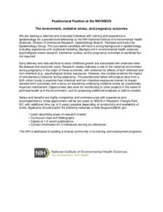 Postdoctoral Position at the NIH/NIEHS The environment, oxidative stress, and pregnancy outcomes We are seeking a talented and motivated individual with training and experience in epidemiology for a postdoctoral fellowsh