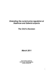 Extending the current price regulation at Heathrow and Gatwick airports The CAA’s Decision March 2011