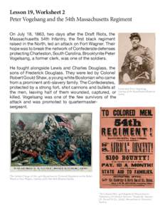 Lesson 19, Worksheet 2 				 Peter Vogelsang and the 54th Massachusetts Regiment On July 18, 1863, two days after the Draft Riots, the Massachusetts 54th Infantry, the first black regiment raised in the North, led an atta