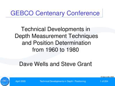 GEBCO Centenary Conference Technical Developments in Depth Measurement Techniques and Position Determination from 1960 to 1980 Dave Wells and Steve Grant