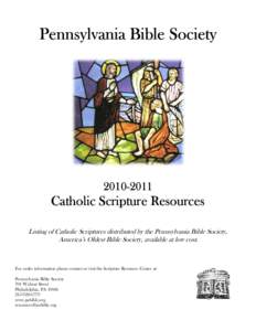 Pennsylvania Bible Society[removed]Catholic Scripture Resources Listing of Catholic Scriptures distributed by the Pennsylvania Bible Society,