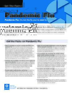 Get The Facts  Unlike the flu that goes around every year, pandemic flu is different. A pandemic flu occurs when an uncommon flu virus spreads around the world, causing mild to serious illness and possibly death. It spre