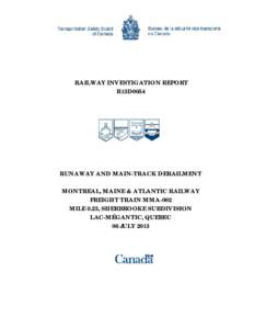 RAILWAY INVESTIGATION REPORT R13D0054 RUNAWAY AND MAIN-TRACK DERAILMENT MONTREAL, MAINE & ATLANTIC RAILWAY FREIGHT TRAIN MMA-002